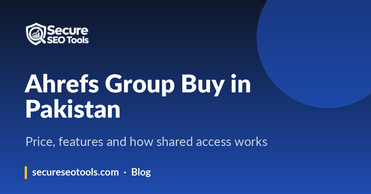 Ahrefs Group Buy in Pakistan: Price, Features and How Shared Access Works